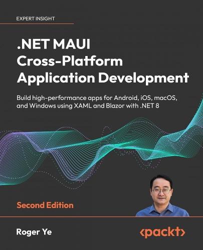 .NET MAUI Cross-Platform Application Development: Build high-performance apps for Android, iOS, macOS, and Windows using XAML and Blazor with .NET 8  by Roger Ye at Abbey's Bookshop, 
