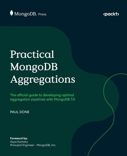 Practical MongoDB Aggregations: The official guide to developing optimal aggregation pipelines with MongoDB 7.0  by Paul Done at Abbey's Bookshop, 