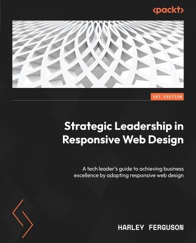 Strategic Leadership in Responsive Web Design: A tech leader's guide to achieving business excellence by adopting responsive web design  by Harley Ferguson at Abbey's Bookshop, 