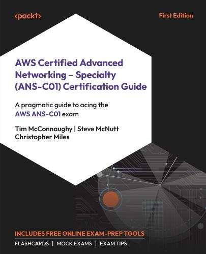 AWS Certified Advanced Networking – Specialty (ANS-C01) Certification Guide: A pragmatic guide to acing the AWS ANS-C01 exam  by Tim McConnaughy at Abbey's Bookshop, 