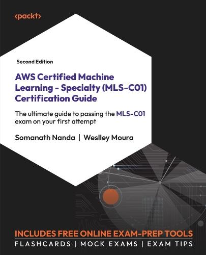 AWS Certified Machine Learning - Specialty (MLS-C01) Certification Guide: The ultimate guide to passing the MLS-C01 exam on your first attempt  by Somanath Nanda at Abbey's Bookshop, 