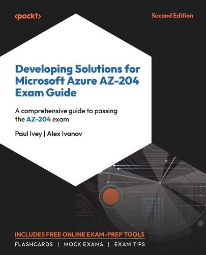 Developing Solutions for Microsoft Azure AZ-204 Exam Guide: A comprehensive guide to passing the AZ-204 exam  by Paul Ivey at Abbey's Bookshop, 