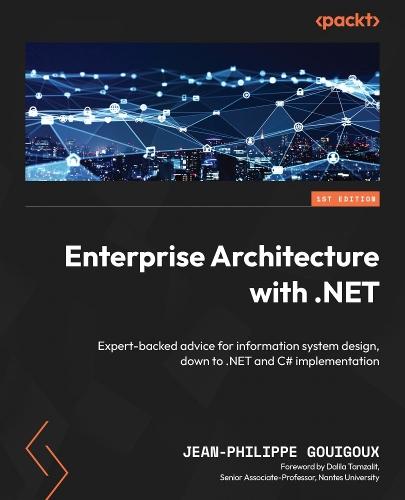 Enterprise Architecture with .NET: Expert-backed advice for information system design, down to .NET and C# implementation  by Jean-Philippe Gouigoux at Abbey's Bookshop, 