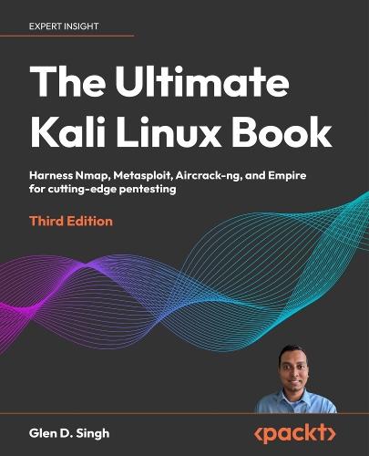 The Ultimate Kali Linux Book: Harness Nmap, Metasploit, Aircrack-ng, and Empire for cutting-edge pentesting  by Glen D. Singh at Abbey's Bookshop, 