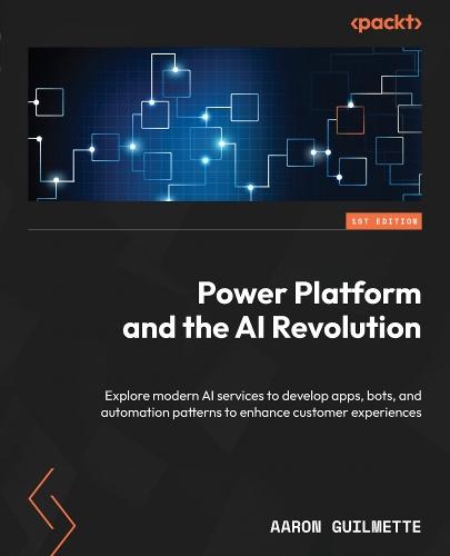 Power Platform and the AI Revolution: Explore modern AI services to develop apps, bots, and automation patterns to enhance customer experiences  by Aaron Guilmette at Abbey's Bookshop, 