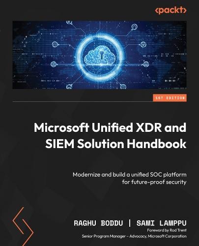 Microsoft Unified XDR and SIEM Solution Handbook: Modernize and build a unified SOC platform for future-proof security  by Raghu Boddu at Abbey's Bookshop, 