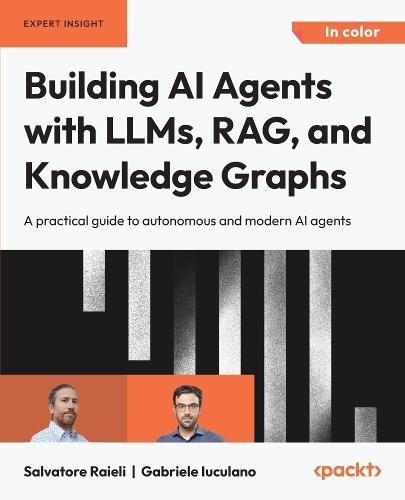 Building AI Agents with LLMs, RAG, and Knowledge Graphs: A practical guide to autonomous and modern AI agents  by Salvatore Raieli at Abbey's Bookshop, 
