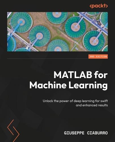 MATLAB for Machine Learning: Unlock the power of deep learning for swift and enhanced results  by Giuseppe Ciaburro at Abbey's Bookshop, 