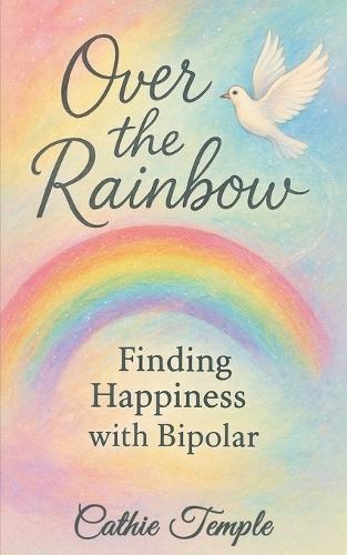 Over the Rainbow..... Finding Happiness with Bipolar  by Cathie Temple at Abbey's Bookshop, 