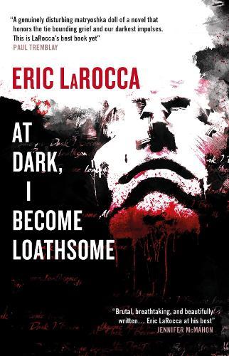 At Dark, I Become Loathsome  by Eric LaRocca at Abbey's Bookshop, 