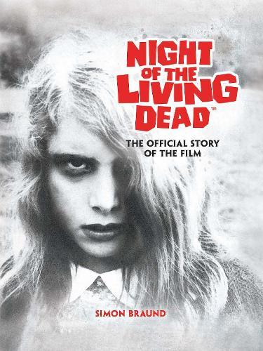 Night of the Living Dead: The Official Story of the Film  by Simon Braund at Abbey's Bookshop, 
