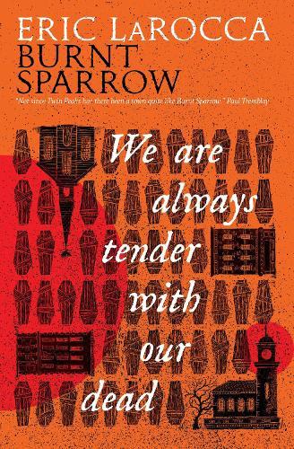 Burnt Sparrow: We Are Always Tender with Our Dead  by Eric LaRocca at Abbey's Bookshop, 
