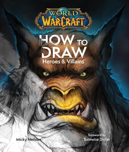 World of Warcraft: How To Draw Heroes & Villains  by Micky Neilson at Abbey's Bookshop, 