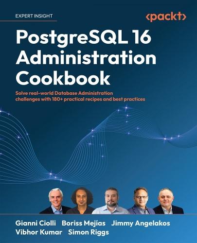 PostgreSQL 16 Administration Cookbook: Solve real-world Database Administration challenges with 180+ practical recipes and best practices  by Gianni Ciolli at Abbey's Bookshop, 
