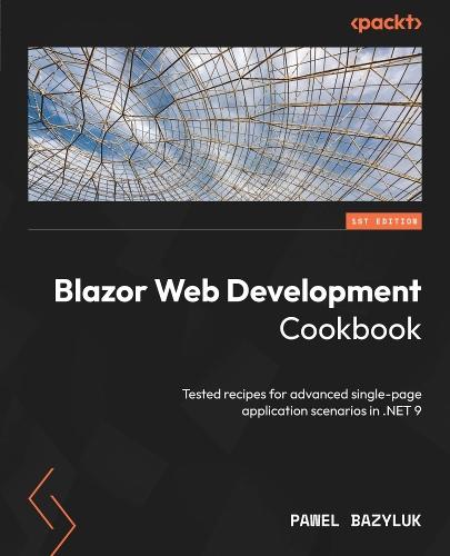 Blazor Web Development Cookbook: Tested recipes for advanced single-page application scenarios in .NET 9  by Pawel Bazyluk at Abbey's Bookshop, 