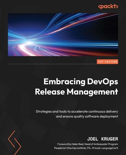 Embracing DevOps Release Management: Strategies and tools to accelerate continuous delivery and ensure quality software deployment  by Joel Kruger at Abbey's Bookshop, 