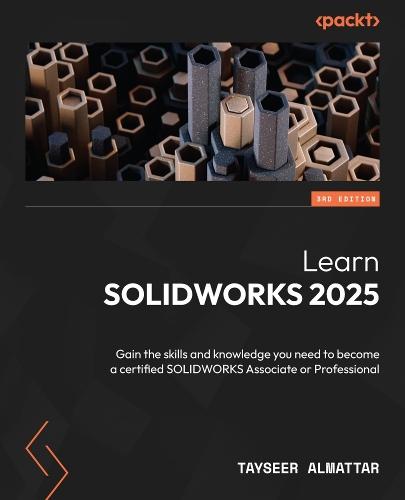Learn SOLIDWORKS 2025: Gain the skills and knowledge you need to become a certified SOLIDWORKS Associate or Professional  by Tayseer Almattar at Abbey's Bookshop, 