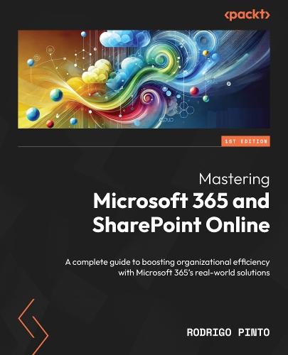Mastering Microsoft 365 and SharePoint Online: A complete guide to boosting organizational efficiency with Microsoft 365's real-world solutions  by Rodrigo Pinto at Abbey's Bookshop, 