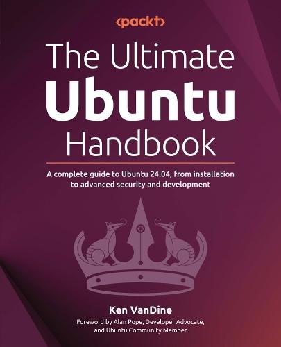 The Ultimate Ubuntu Handbook: A complete guide to Ubuntu 24.04, from installation to advanced security and development  by Ken VanDine at Abbey's Bookshop, 
