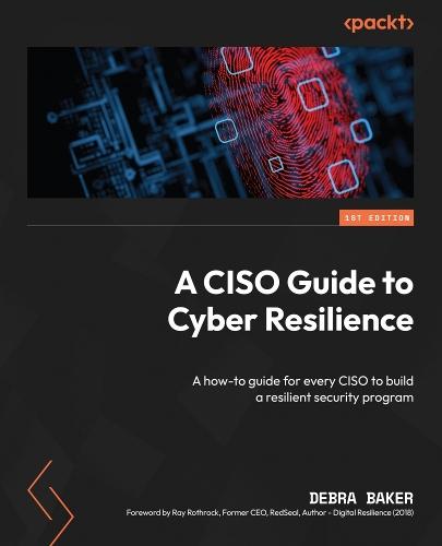 A CISO Guide to Cyber Resilience: A how-to guide for every CISO to build a resilient security program  by Debra Baker at Abbey's Bookshop, 