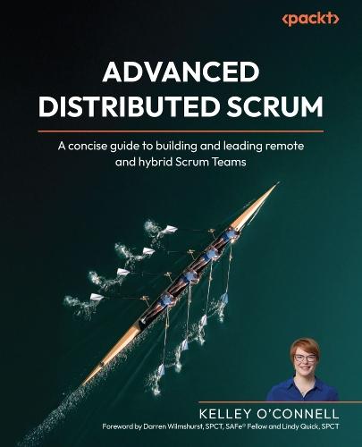 Advanced Distributed Scrum: A concise guide to building and leading remote and hybrid Scrum Teams  by Kelley O'Connell at Abbey's Bookshop, 
