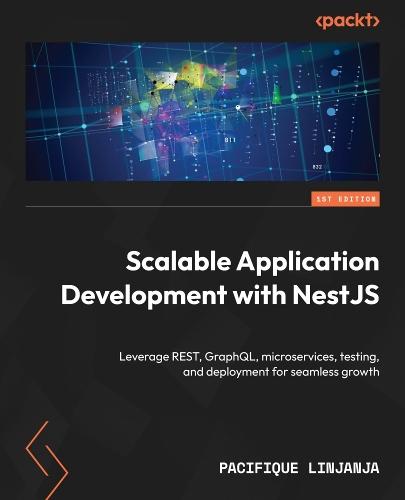 Scalable Application Development with NestJS: Leverage REST, GraphQL, microservices, testing, and deployment for seamless growth  by Pacifique Linjanja at Abbey's Bookshop, 