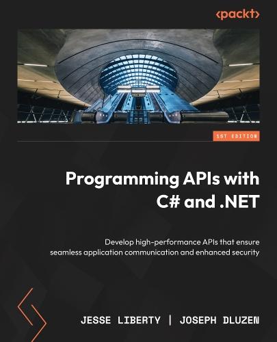 Programming APIs with C# and .NET: Develop high-performance APIs that ensure seamless application communication and enhanced security  by Jesse Liberty at Abbey's Bookshop, 