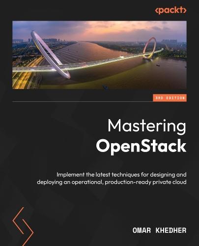 Mastering OpenStack: Implement the latest techniques for designing and deploying an operational, production-ready private cloud  by Omar Khedher at Abbey's Bookshop, 