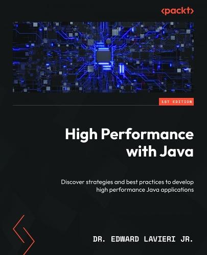 High Performance with Java: Discover strategies and best practices to develop high performance Java applications  by Dr. Edward Lavieri Jr. at Abbey's Bookshop, 