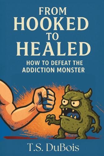 From Hooked to Healed: How to defeat the addiction monster