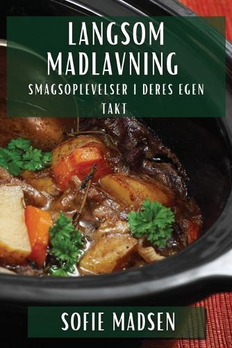Langsom Madlavning: Smagsoplevelser i Deres Egen Takt  by Sophie Madsen at Abbey's Bookshop, 