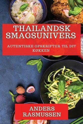 Thailandsk Smagsunivers: Autentiske Opskrifter til Dit Køkken  by Anders Rasmussen at Abbey's Bookshop, 