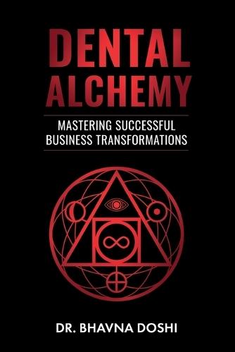 Dental Alchemy: Mastering Successful Business Transformations  by Dr Bhavna Doshi at Abbey's Bookshop, 
