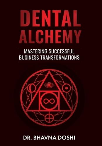 Dental Alchemy: Mastering Successful Business Transformations  by Dr Bhavna Doshi at Abbey's Bookshop, 