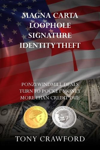 Magna Carta Loophole Signature Identity Theft: Ponzi Windmill deals turn to pocket money more than credit due