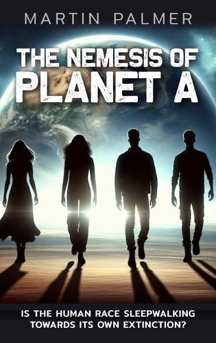 The Nemesis of Planet A - Is The Human Race Sleep Walking Towards Its Own Extinction?  by Martin Palmer at Abbey's Bookshop, 