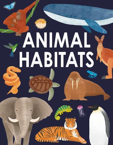 Animal Habitats: Explore sun-baked deserts, untamed jungles, spectacular undersea worlds, and frozen polar regions  by Annabel Griffin at Abbey's Bookshop, 