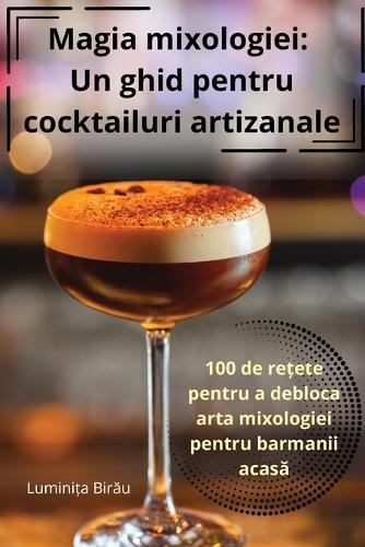 Mastering the Art of Mixology: 100+ Mixology Alchemy Recipes from Moscow Mule Mosaic to Mango Mojito andMore, Pictures Included