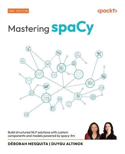 Mastering spaCy: Build structured NLP solutions with custom components and models powered by spacy-llm  by Déborah Mesquita at Abbey's Bookshop, 