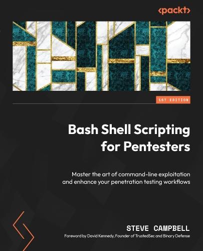 Bash Shell Scripting for Pentesters: Master the art of command-line exploitation and enhance your penetration testing workflows  by Steve Campbell at Abbey's Bookshop, 
