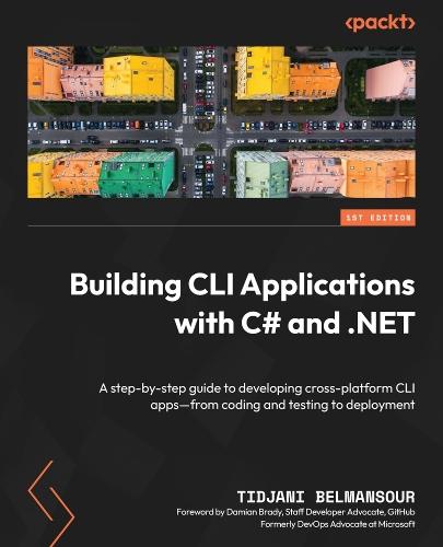 Building CLI Applications with C# and .NET: A step-by-step guide to developing cross-platform CLI apps—from coding and testing to deployment  by Tidjani Belmansour at Abbey's Bookshop, 