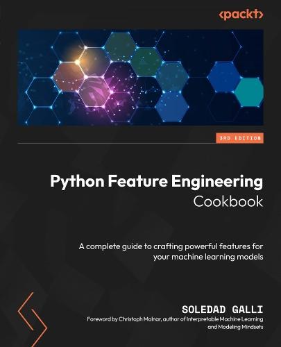 Python Feature Engineering Cookbook: A complete guide to crafting powerful features for your machine learning models  by Soledad Galli at Abbey's Bookshop, 
