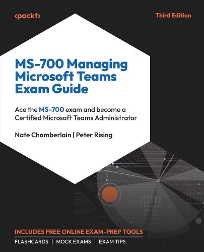 MS-700 Managing Microsoft Teams Exam Guide: Ace the MS-700 exam and become a Certified Microsoft Teams Administrator  by Nate Chamberlain at Abbey's Bookshop, 