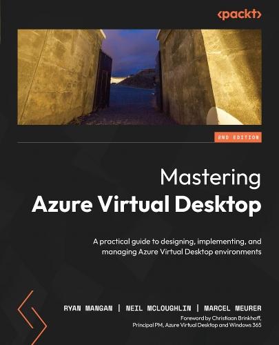 Mastering Azure Virtual Desktop: A practical guide to designing, implementing, and managing Azure Virtual Desktop environments  by Ryan Mangan at Abbey's Bookshop, 