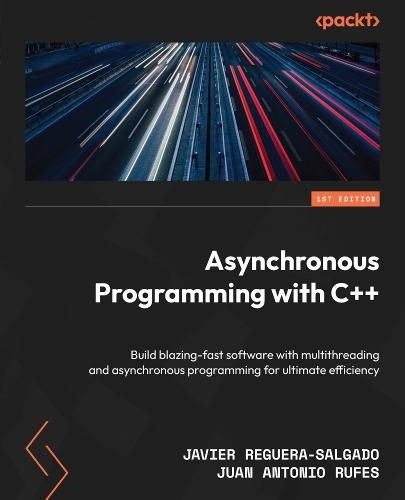 Asynchronous Programming with C++: Build blazing-fast software with multithreading and asynchronous programming for ultimate efficiency  by Javier Reguera-Salgado at Abbey's Bookshop, 