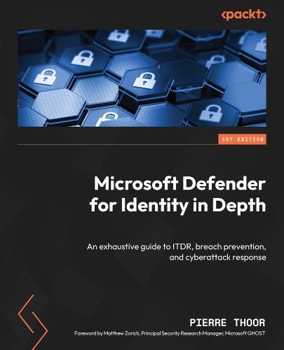 Microsoft Defender for Identity in Depth: An exhaustive guide to ITDR, breach prevention, and cyberattack response  by Pierre Thoor at Abbey's Bookshop, 