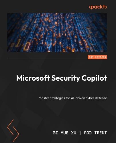 Microsoft Security Copilot: Master strategies for AI-driven cyber defense  by Bi Yue Xu at Abbey's Bookshop, 