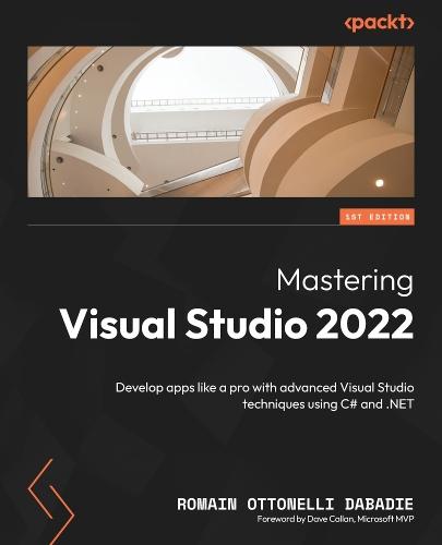 Mastering Visual Studio 2022: Develop apps like a pro with advanced Visual Studio techniques using C# and .NET  by Romain Ottonelli  Dabadie at Abbey's Bookshop, 