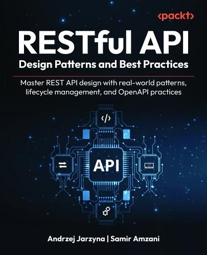 RESTful API Design Patterns and Best Practices: Master REST API design with real-world patterns, lifecycle management, and OpenAPI practices  by Andrzej Jarzyna at Abbey's Bookshop, 
