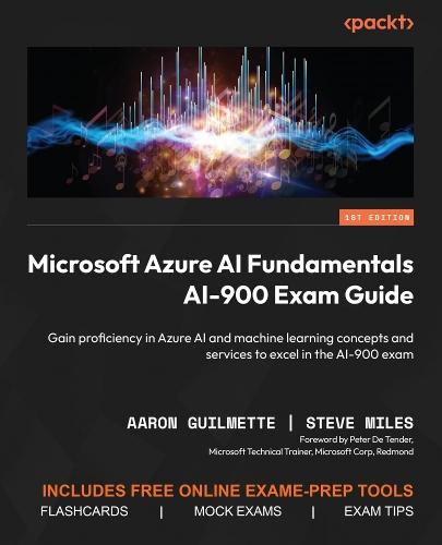 Microsoft Azure AI Fundamentals AI-900 Exam Guide: Gain proficiency in Azure AI and machine learning concepts and services to excel in the AI-900 exam  by Aaron Guilmette at Abbey's Bookshop, 